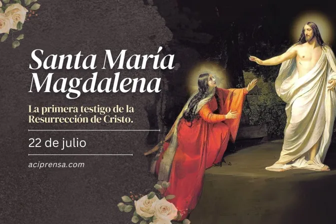 Hoy es la fiesta de Santa María Magdalena, la primera testigo de la Resurrección de Jesús